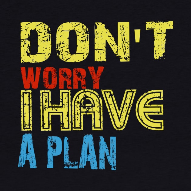 Don't worry i have a plan by Vitarisa Tees